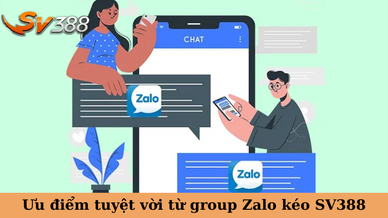 Ưu điểm tuyệt vời từ group Zalo kéo SV388