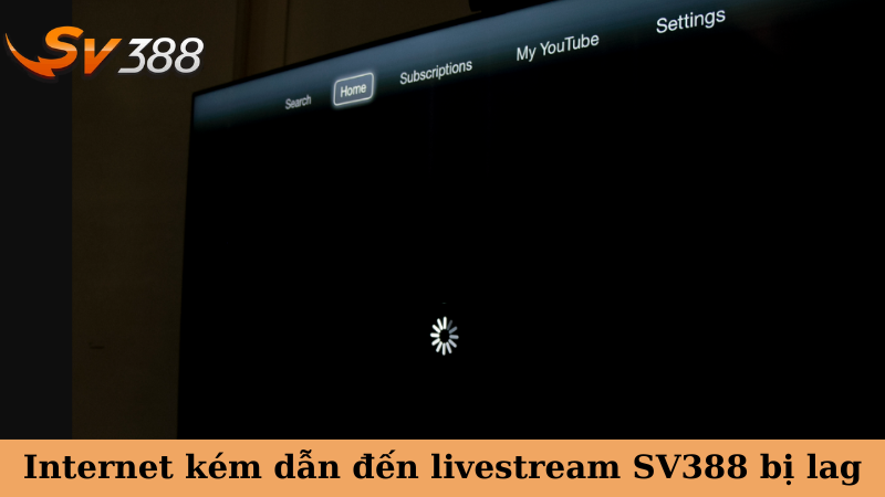 Internet kém dẫn đến livestream SV388 bị lag