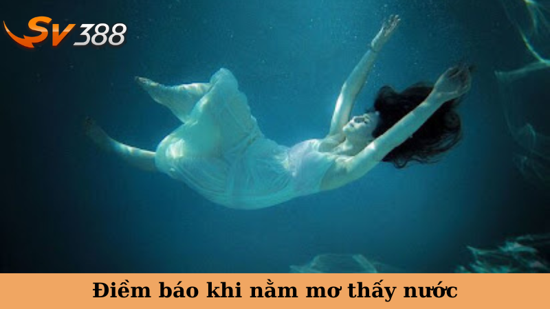 Điềm báo khi nằm mơ thấy nước