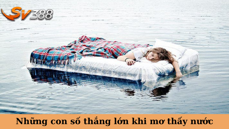 Những con số thắng lớn khi mơ thấy nước