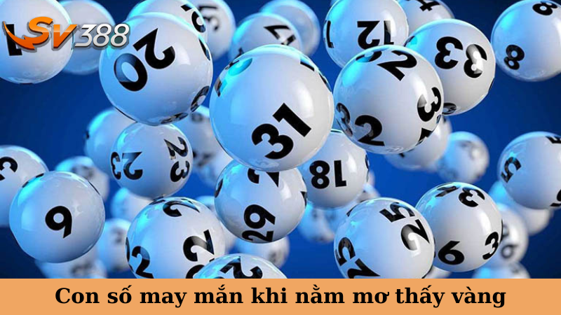 Con số may mắn khi nằm mơ thấy vàng