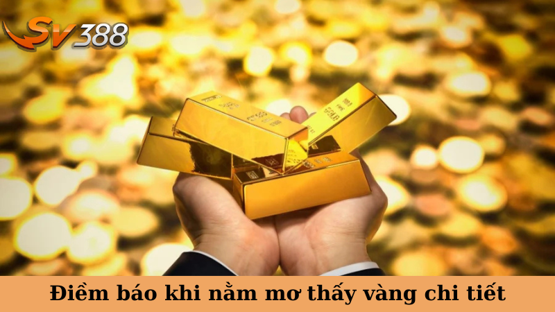 Điềm báo khi nằm mơ thấy vàng chi tiết