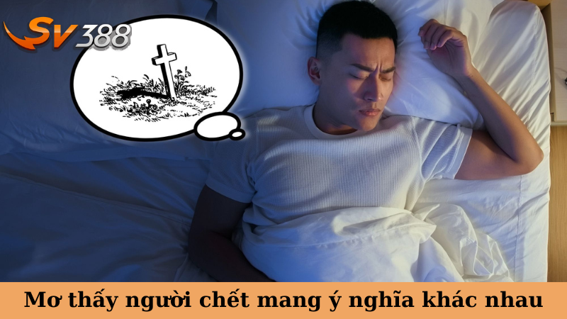 Mơ thấy người chết mang ý nghĩa khác nhau