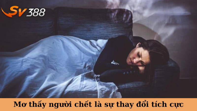 Mơ thấy người chết là sự thay đổi tích cực