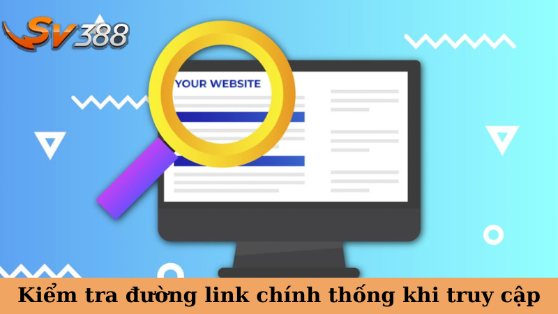 Kiểm tra đường link chính thống khi truy cập