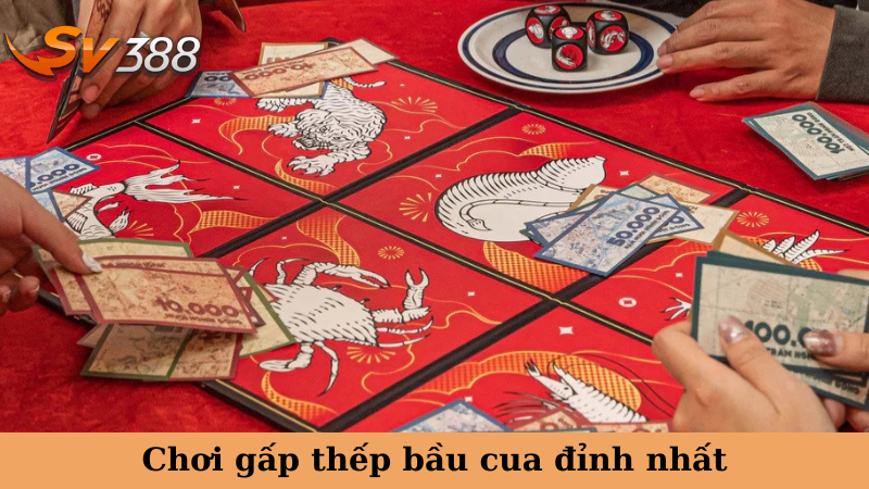 Chơi gấp thếp bầu cua đỉnh nhất