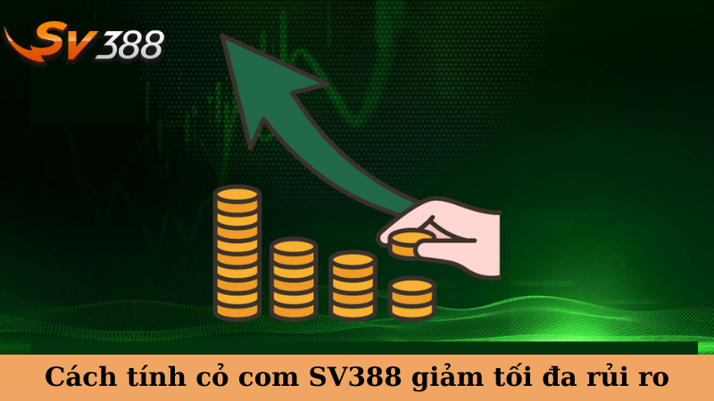 Cách tính cỏ com SV388 giảm tối đa rủi ro