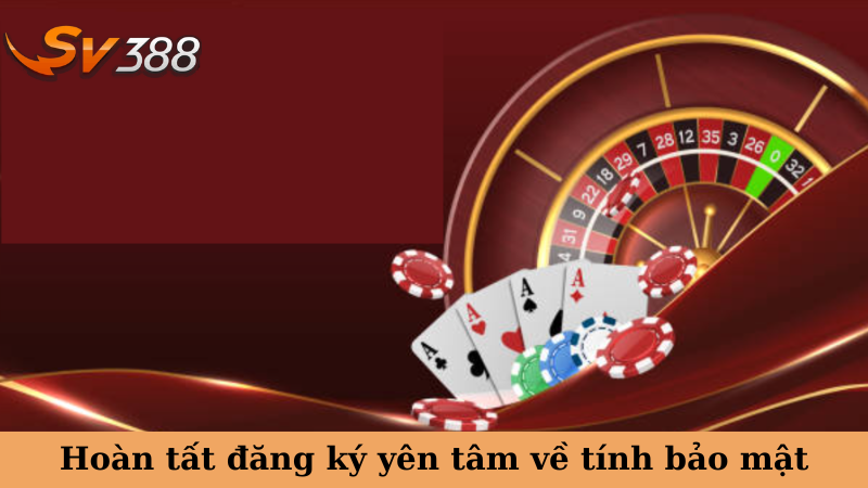 Hoàn tất đăng ký yên tâm về tính bảo mật