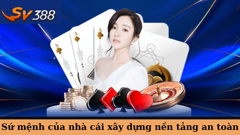 Sứ mệnh của nhà cái xây dựng nền tảng an toàn