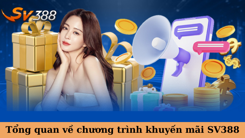 Tổng quan về chương trình khuyến mãi SV388