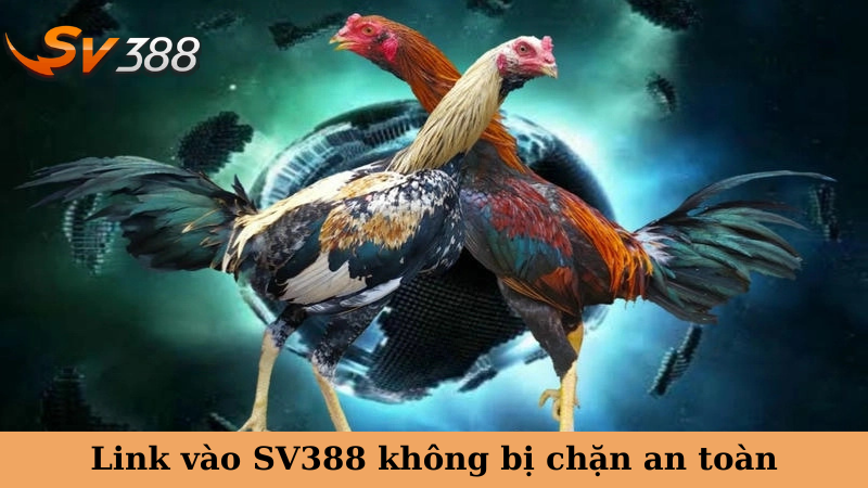 Link vào SV388 không bị chặn an toàn