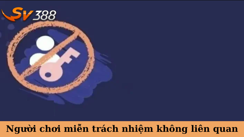 Miễn trừ trách nhiệm bảo vệ quyền lợi của nhà cái