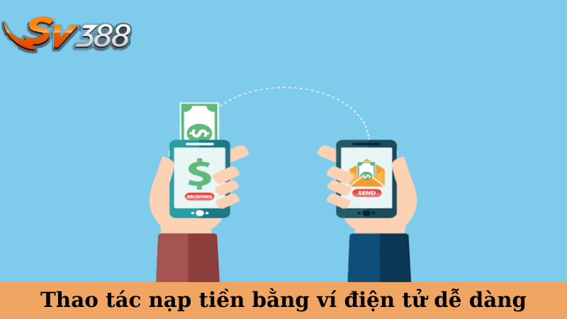 Thao tác nạp tiền bằng ví điện tử dễ dàng