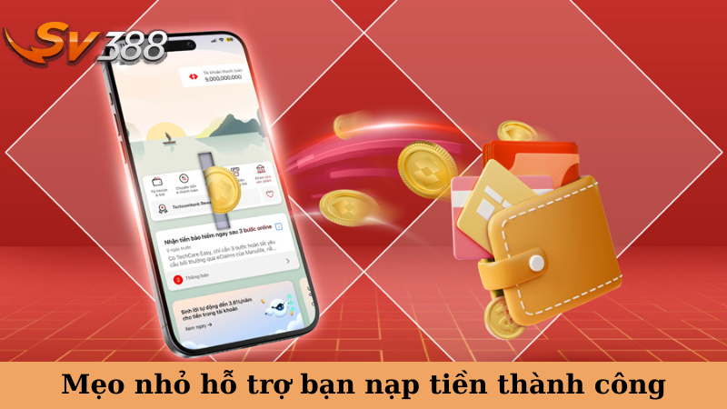Mẹo nhỏ hỗ trợ bạn nạp tiền thành công