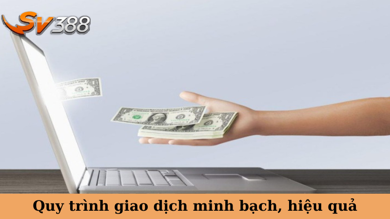 Quy trình giao dịch minh bạch, hiệu quả