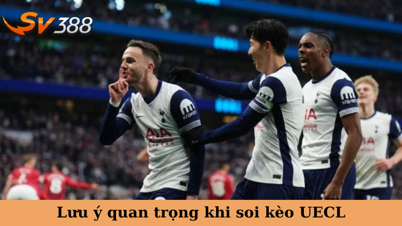 Lưu ý quan trọng khi soi kèo UECL