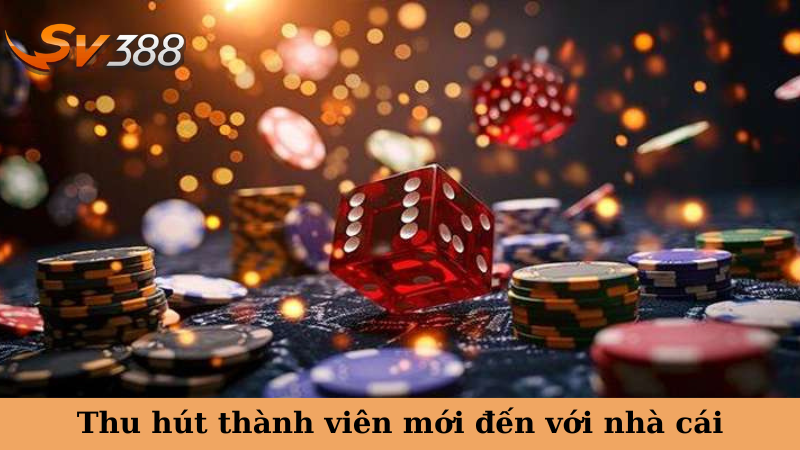 Thu hút thành viên mới đến với nhà cái
