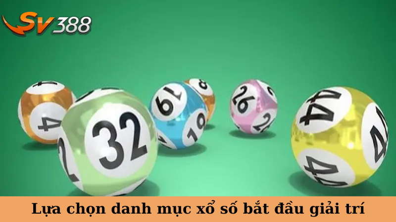 Lựa chọn danh mục xổ số bắt đầu giải trí